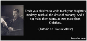 Teach your children to work, teach your daughters modesty, teach all ...