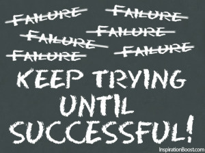 Failure? Keep Trying Until Successful - Inspiration Boost ...