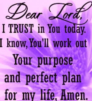 ... you today i know you ll work out your purpose and perfect plan for my