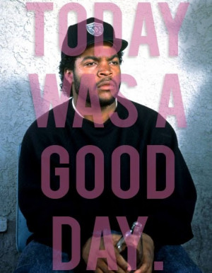 ice cube today was a good day -