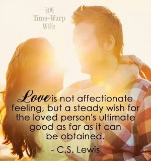 Love is not an affectionate feeling, but a steady wish for the loved ...