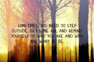 Sometimes, you need to step outside, and remind yourself of who you ...