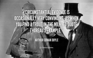 Circumstantial evidence is occasionally very convincing, as when you ...