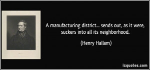... out, as it were, suckers into all its neighborhood. - Henry Hallam