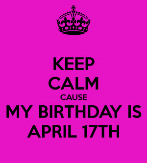 April Birthday My birthday is april 17th
