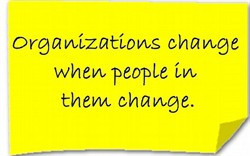 Organizations Change When People In Them Change