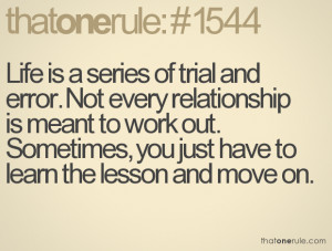 Life is a series of trial and error. Not every relationship is meant ...