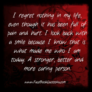 regret nothing in my life, even though it has been full