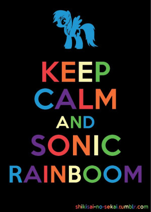 Keep Calm and Sonic Rainboom by Ichigo-Shindou.deviantart.com on @ ...