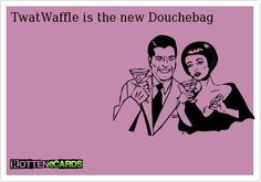 twat waffle is the new douche bag more twat waffle douche bag 1 1