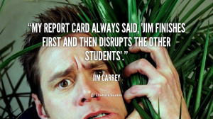 quote-Jim-Carrey-my-report-card-always-said-jim-finishes-52822.png