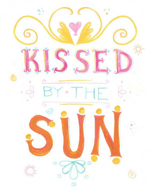 Kissed by the Sun Quote Print Illustrated by KaleidoDesignCo