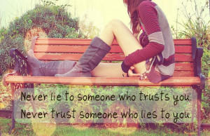 -lie-to-someone-who-trusts-you-never-trust-someone-who-lies-to-you ...