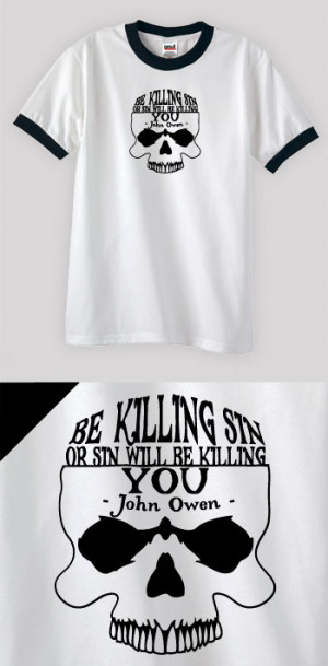 John Owen - Be Killing Sin (Visual Quote) - Ringer Tees