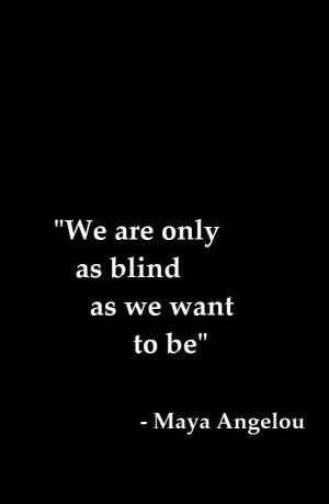 We are as blind as we want to be