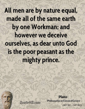 ... ourselves, as dear unto God is the poor peasant as the mighty prince