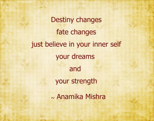 Destiny changes, fate changes, just believe in your inner self, your ...