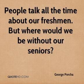 George Porcha - People talk all the time about our freshmen. But where ...