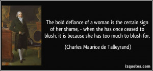 The bold defiance of a woman is the certain sign of her shame, - when ...