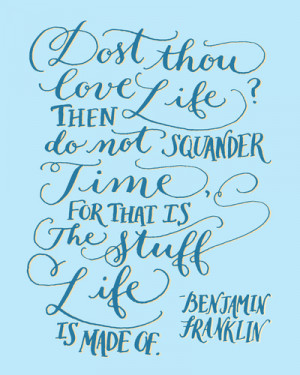 Dost thou love life? Ben Franklin Quote Art Print