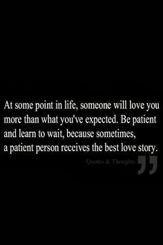 to be patient, but its very hard. When you have found the person you ...