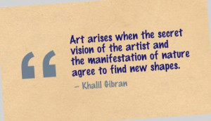 Art Arises When The Secret Vision Of The Artist ~ Art Quote