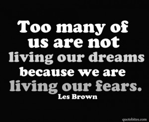 You Must Live Your Dreams Without Fear