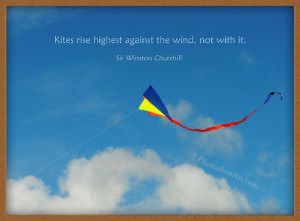 Kites rise highest against the wind - not with it.