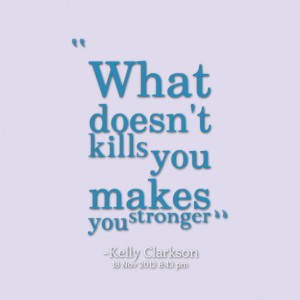 Quotes Picture: what doesn't kills you makes you stronger
