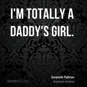 gwyneth-paltrow-quote-im-totally-a-daddys-girl.jpg
