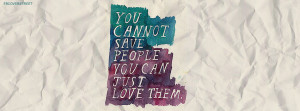 You Cannot Save People Only Love Them Quote Picture