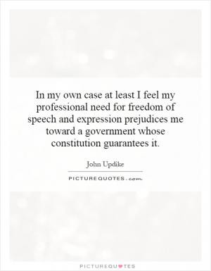 ... prejudices me toward a government whose constitution guarantees it