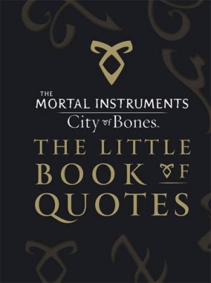 The Mortal Instruments: City of Bones — The Little Book of Quotes ...