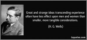 ... and women than smaller, more tangible considerations. - H. G. Wells