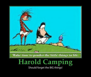 Harold Camping ~ Should get his priorities straight!
