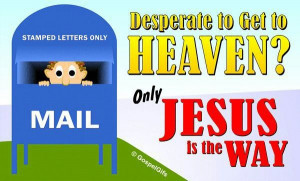 Jesus is the only way to heaven.