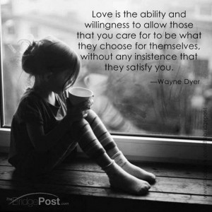 ... insistence that they satisfy you ... Choose - Real Love (Wayne Dyer