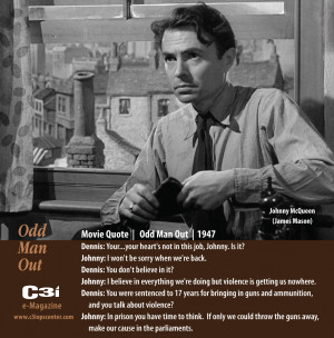 ... in this job, Johnny. Is it?” – Odd Man Out – Movie Quote, 1947