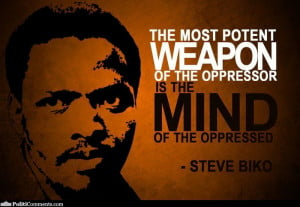 Steve Biko: The Most Potent Weapon of the Oppressor is the Mind of the ...
