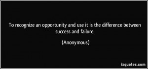 To recognize an opportunity and use it is the difference between ...