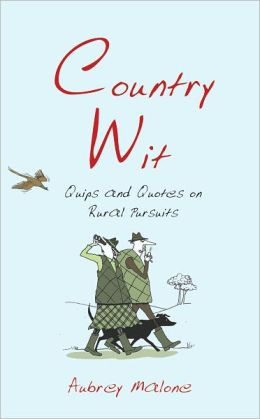 Country Wit: Quips and Quotes on Rural Pursuits