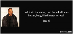 ... fire in hell / I am a hustler, baby, I'll sell water to a well - Jay-Z