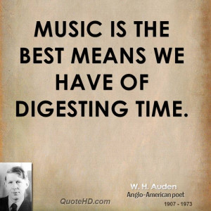 auden-music-quotes-music-is-the-best-means-we-have-of-digesting ...