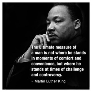 ... at times of challenge and controversy ~Martin Luther King Jr quote