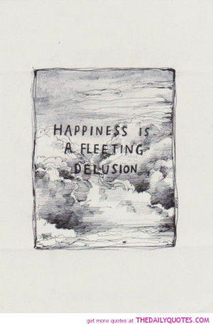 happiness-fleeting-delusion-life-quotes-sayings-pictures.jpg
