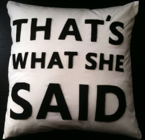 funny, pillow, said, she, thatts, the office, what
