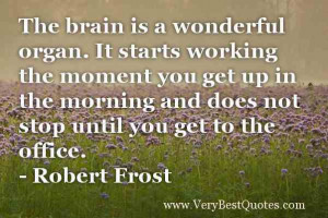 Funny-work-Quotes-The-brain-is-a-wonderful-organ.-It-starts-working ...