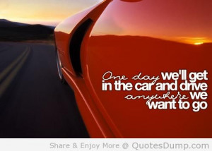 Car Quotes And Sayings We ll Get In The Car And Drive