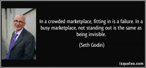 crowded marketplace, fitting in is a failure. In a busy marketplace ...
