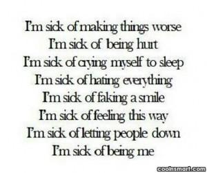 sick of making things worse I’m sick of being hurt